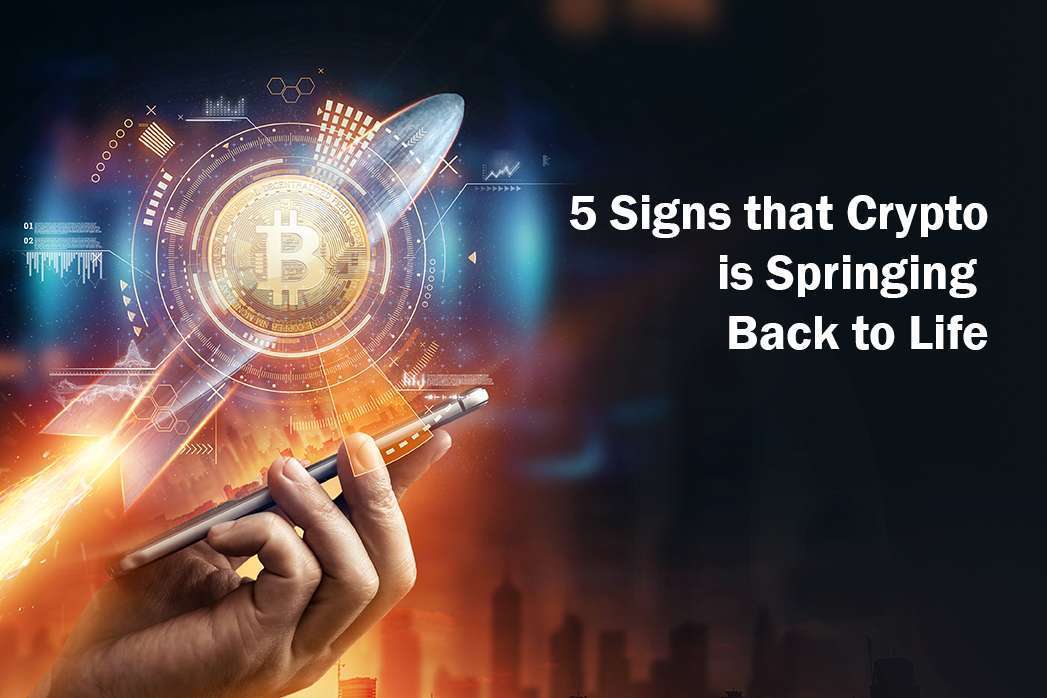 5 Signs that Crypto is Springing Back to Life